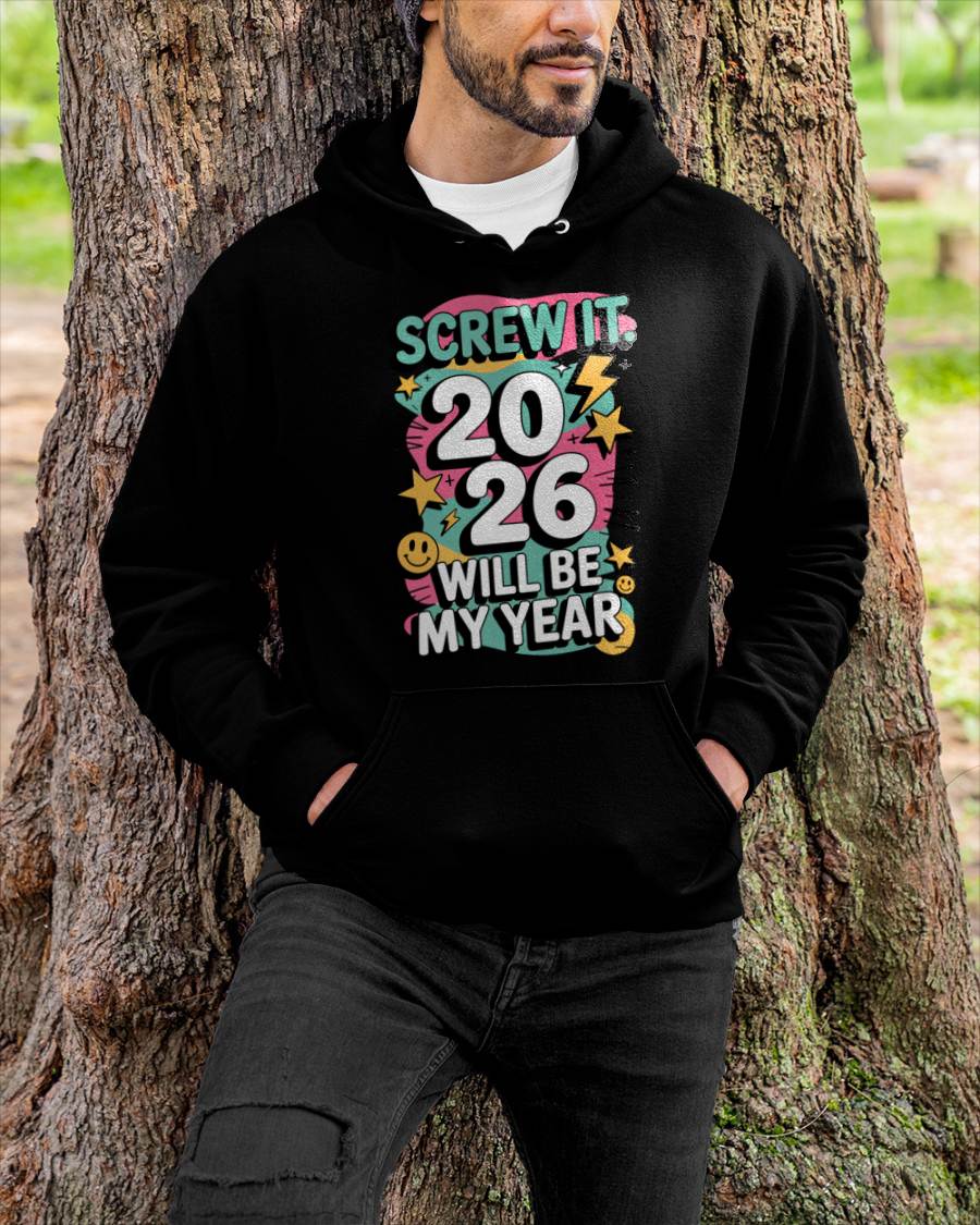 Screw It 2026 Will Be My Year - UNISEX T-SHIRT - TOBY00 (SKU2026-NEW-YEAR-06)