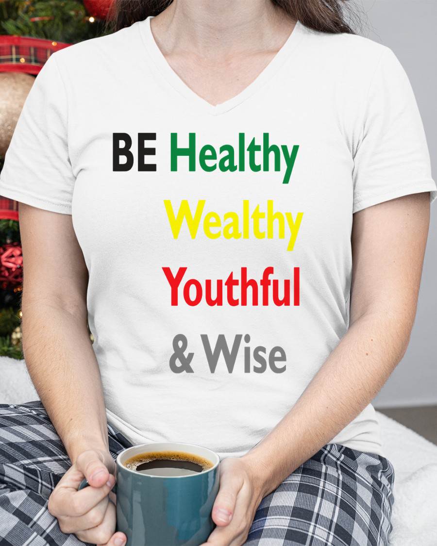 Be Healthy Wealthy Youthful & Wise - Inspirational Shirt for Women - TOBY00  (SKU4837-01)