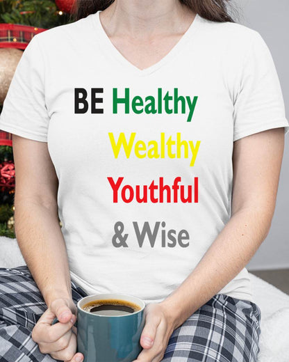 Be Healthy Wealthy Youthful & Wise - Inspirational Shirt for Women - TOBY00  (SKU4837-01)