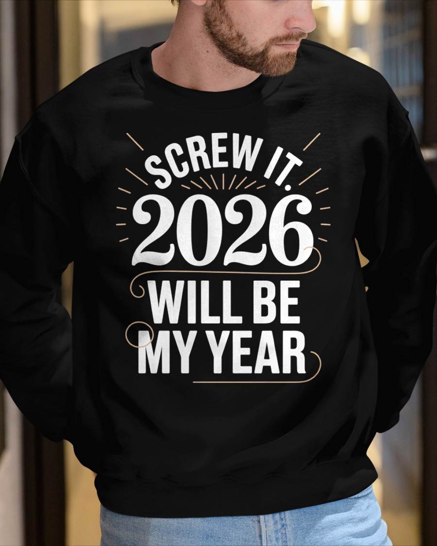 Screw It 2026 Will Be My Year - UNISEX T-SHIRT - TOBY00 (SKU2026-NEW-YEAR-03)