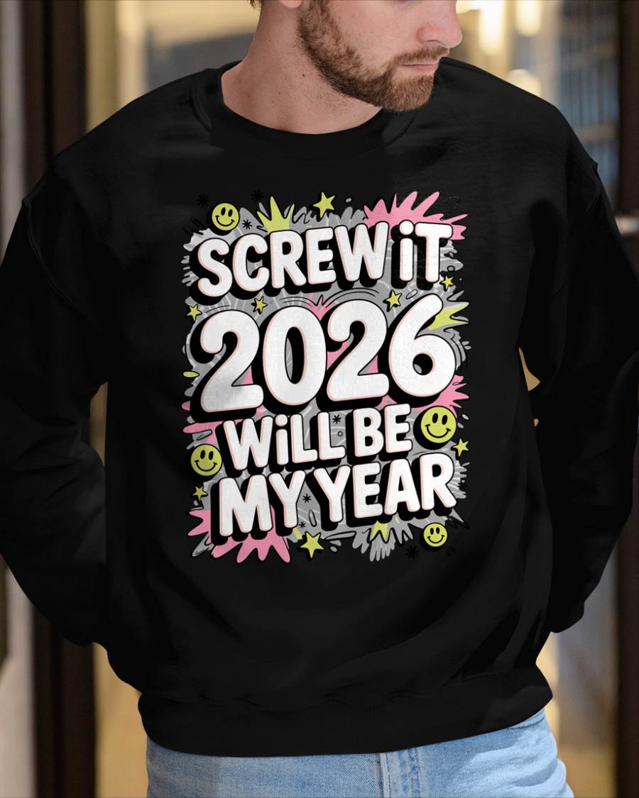 Screw It 2026 Will Be My Year - UNISEX T-SHIRT - TOBY00 (SKU2026-NEW-YEAR-11)