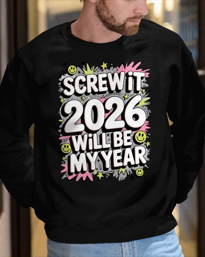 Screw It 2026 Will Be My Year - UNISEX T-SHIRT - TOBY00 (SKU2026-NEW-YEAR-11)