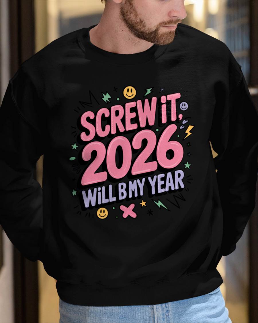 Screw It 2026 Will Be My Year - UNISEX T-SHIRT - TOBY00 (SKU2026-NEW-YEAR-07)