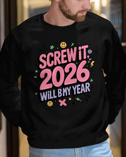 Screw It 2026 Will Be My Year - UNISEX T-SHIRT - TOBY00 (SKU2026-NEW-YEAR-07)