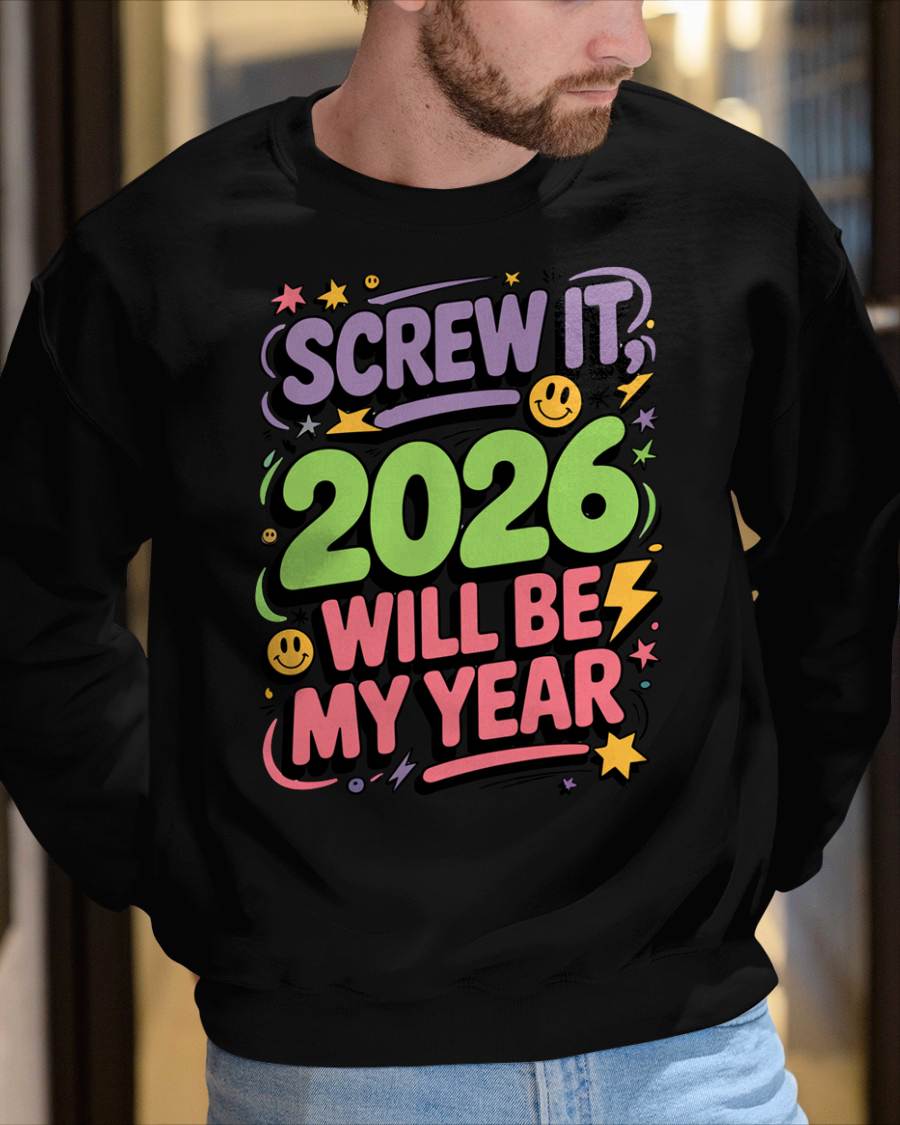 Screw It 2026 Will Be My Year - UNISEX T-SHIRT - TOBY00 (SKU2026-NEW-YEAR-05)