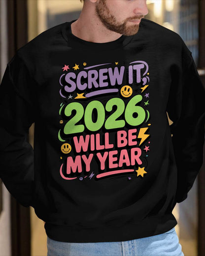 Screw It 2026 Will Be My Year - UNISEX T-SHIRT - TOBY00 (SKU2026-NEW-YEAR-05)