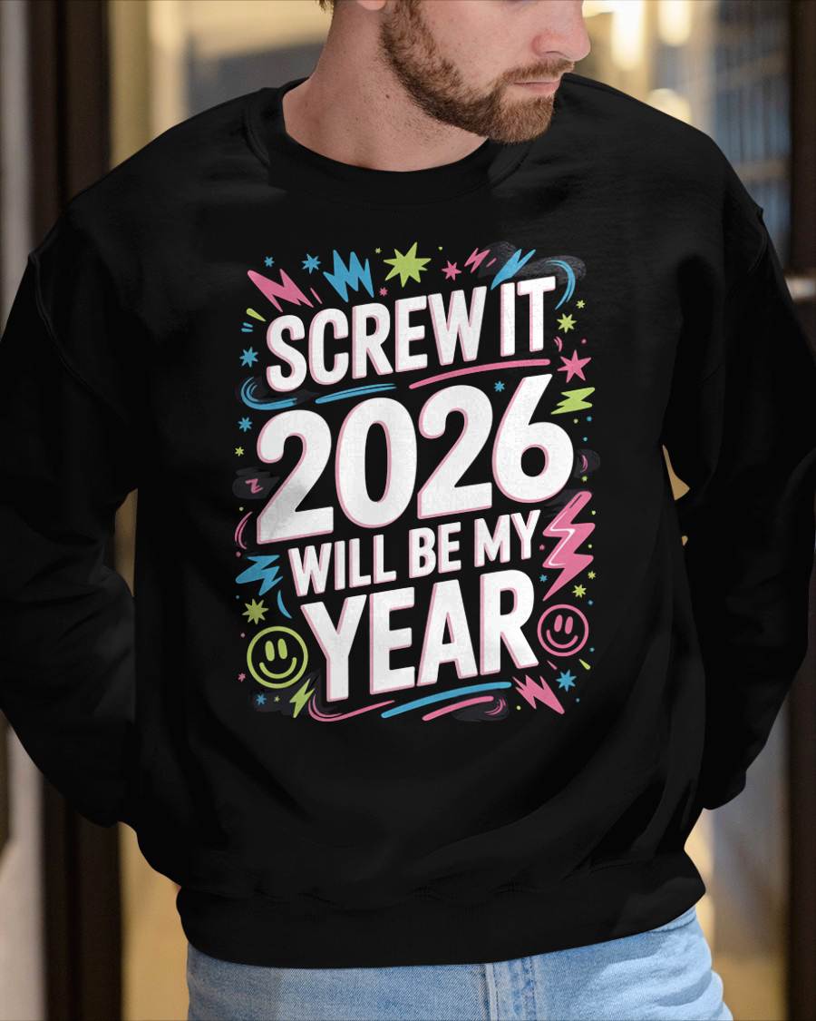 Screw It 2026 Will Be My Year - UNISEX T-SHIRT - TOBY00 (SKU2026-NEW-YEAR-08)