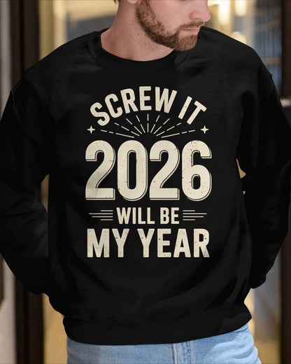 Screw It 2026 Will Be My Year - UNISEX T-SHIRT - TOBY00 (SKU2026-NEW-YEAR-02)