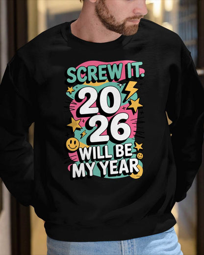 Screw It 2026 Will Be My Year - UNISEX T-SHIRT - TOBY00 (SKU2026-NEW-YEAR-06)