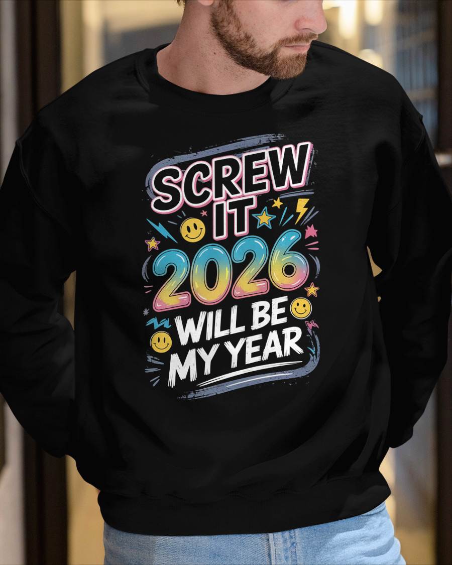 Screw It 2026 Will Be My Year - UNISEX T-SHIRT - TOBY00 (SKU2026-NEW-YEAR-10)