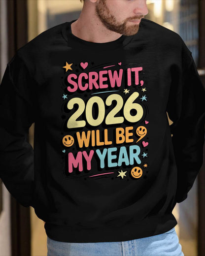 Screw It 2026 Will Be My Year - UNISEX T-SHIRT - TOBY00 (SKU2026-NEW-YEAR-09)