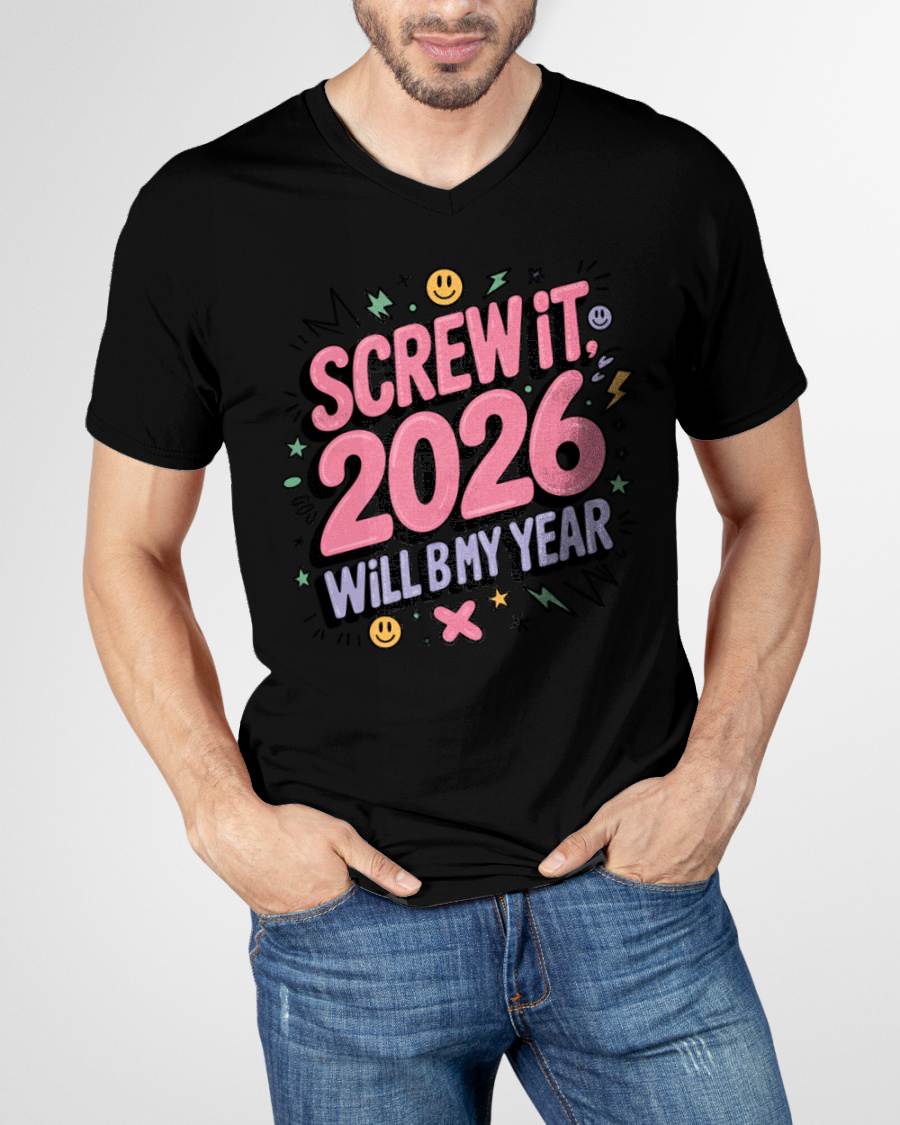 Screw It 2026 Will Be My Year - UNISEX T-SHIRT - TOBY00 (SKU2026-NEW-YEAR-07)