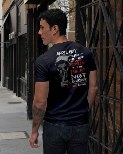 APRIL - IF YOU GOT A PROBLEM WITH ME - BIRTHDAY T-SHIRT FOR MEN - TOBY04 (SKU12-251-04)