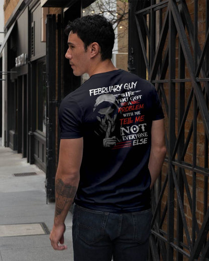 FEBRUARY - IF YOU GOT A PROBLEM WITH ME - BIRTHDAY T-SHIRT FOR MEN - TOBY02 (SKU12-251-02)