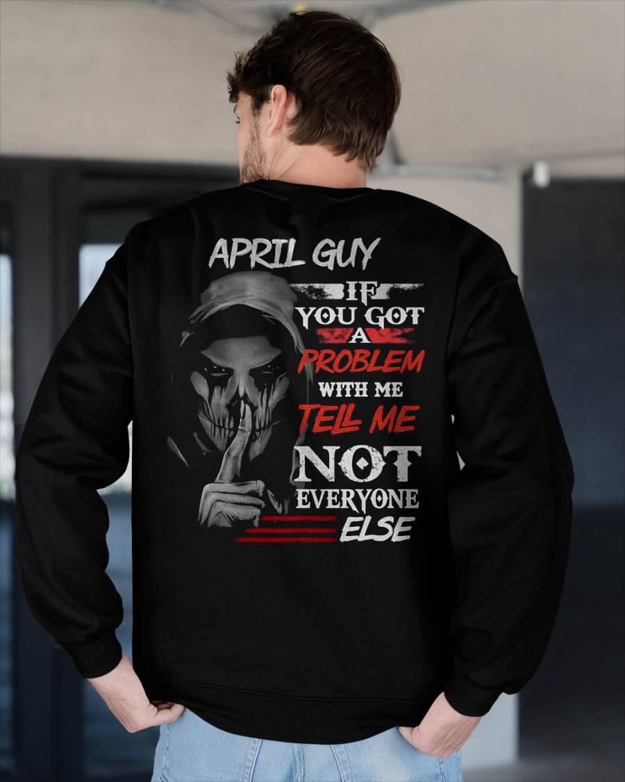 APRIL - IF YOU GOT A PROBLEM WITH ME - BIRTHDAY T-SHIRT FOR MEN - TOBY04 (SKU12-251-04)