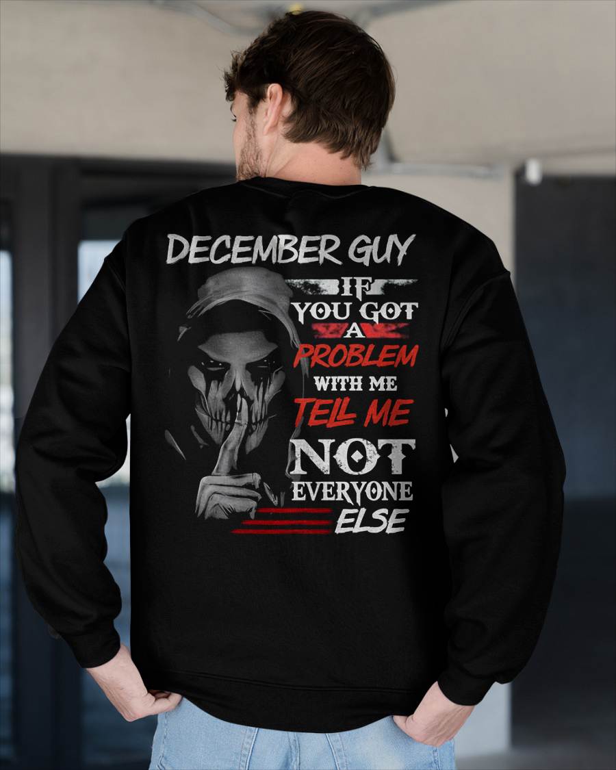 DECEMBER - IF YOU GOT A PROBLEM WITH ME - BIRTHDAY T-SHIRT FOR MEN - TOBY12 (SKU12-251-12)