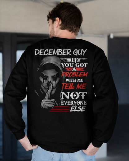 DECEMBER - IF YOU GOT A PROBLEM WITH ME - BIRTHDAY T-SHIRT FOR MEN - TOBY12 (SKU12-251-12)
