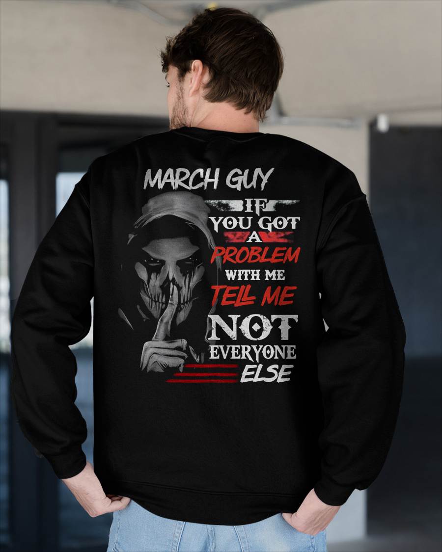 MARCH - IF YOU GOT A PROBLEM WITH ME - BIRTHDAY T-SHIRT FOR MEN - TOBY03 (SKU12-251-03)
