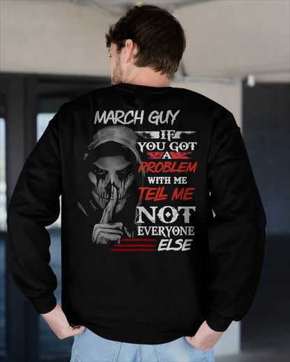 MARCH - IF YOU GOT A PROBLEM WITH ME - BIRTHDAY T-SHIRT FOR MEN - TOBY03 (SKU12-251-03)