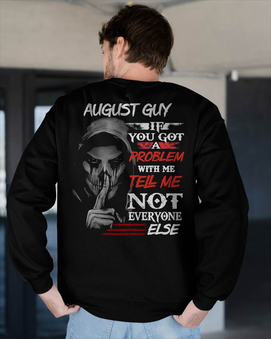 AUGUST - IF YOU GOT A PROBLEM WITH ME - BIRTHDAY T-SHIRT FOR MEN - TOBY08 (SKU12-251-08)