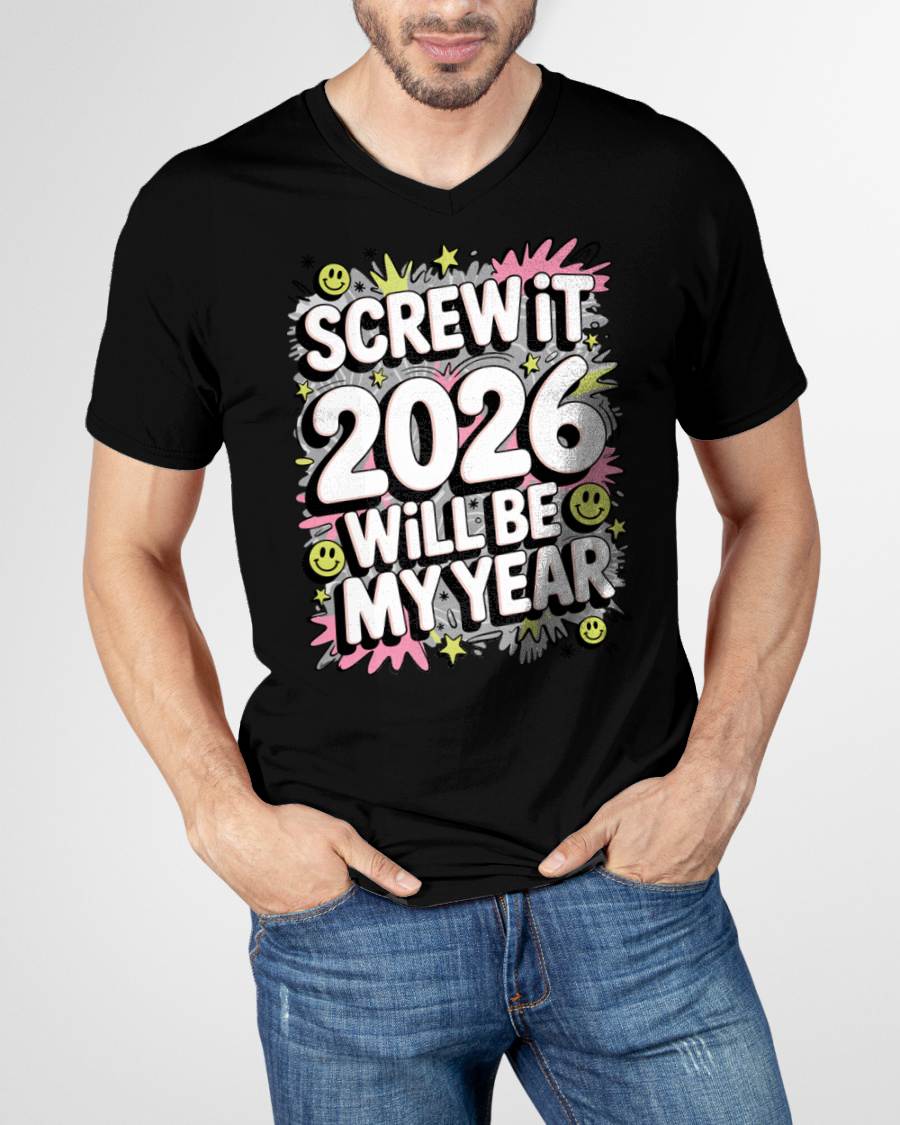 Screw It 2026 Will Be My Year - UNISEX T-SHIRT - TOBY00 (SKU2026-NEW-YEAR-11)