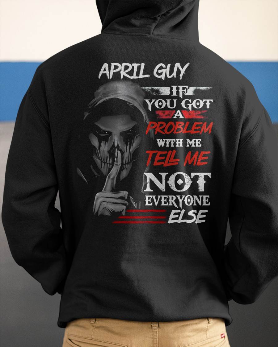 APRIL - IF YOU GOT A PROBLEM WITH ME - BIRTHDAY T-SHIRT FOR MEN - TOBY04 (SKU12-251-04)