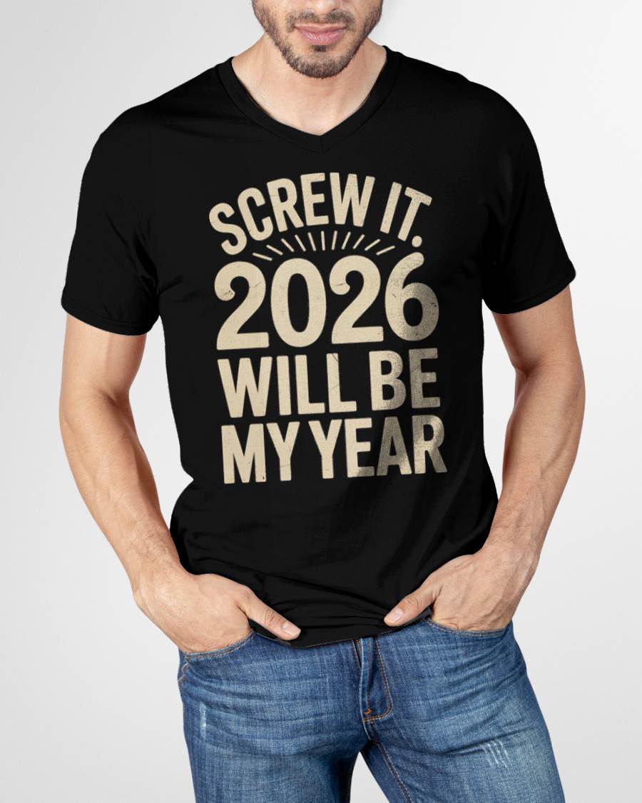 Screw It 2026 Will Be My Year - UNISEX T-SHIRT - TOBY00 (SKU2026-NEW-YEAR-04)
