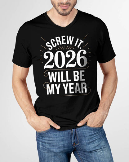 Screw It 2026 Will Be My Year - UNISEX T-SHIRT - TOBY00 (SKU2026-NEW-YEAR-03)