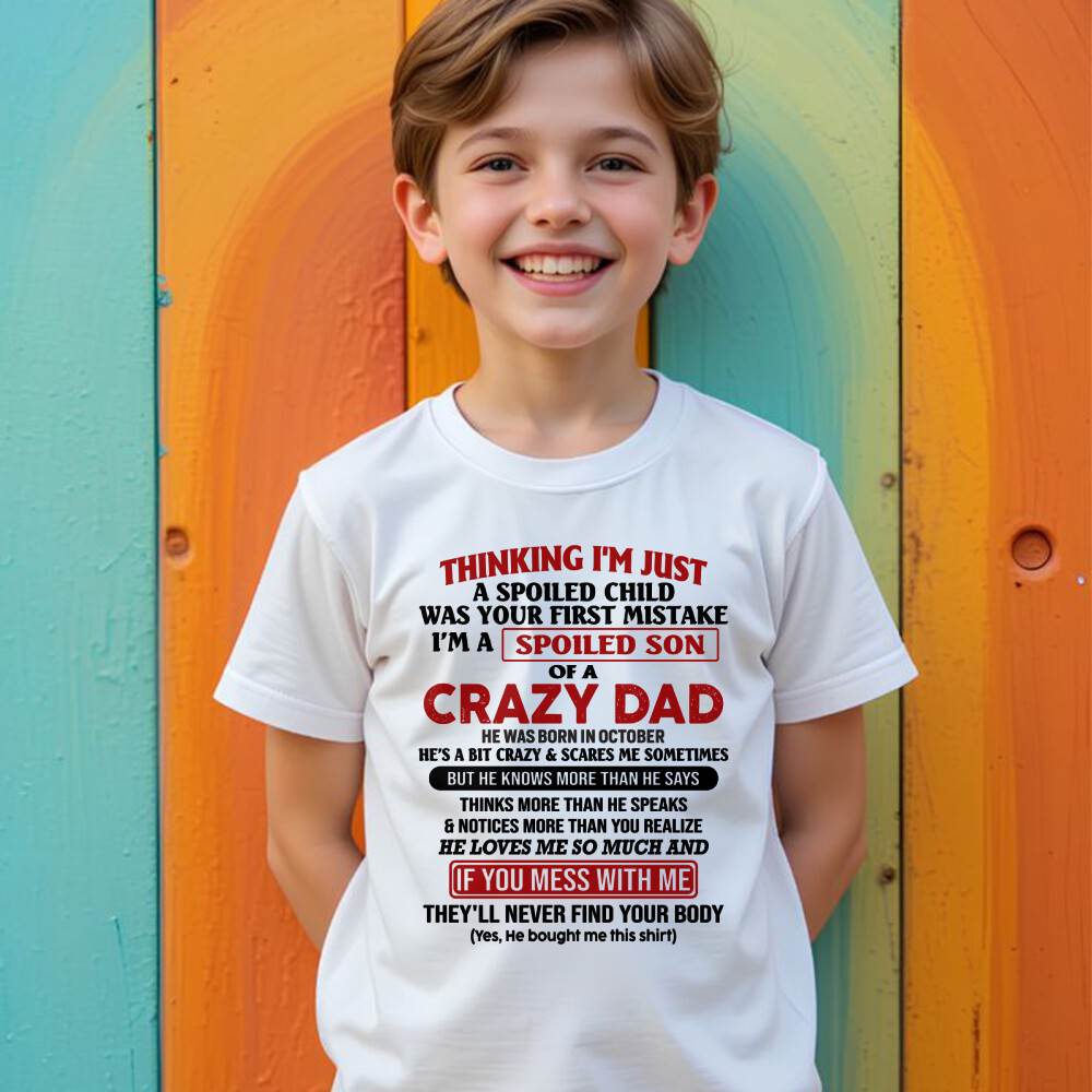 October - I Am Spoiled Son Of A Crazy Dad - Gift for Son From Dad - XUAN10 (SKU-TDS-SPOILED-10)