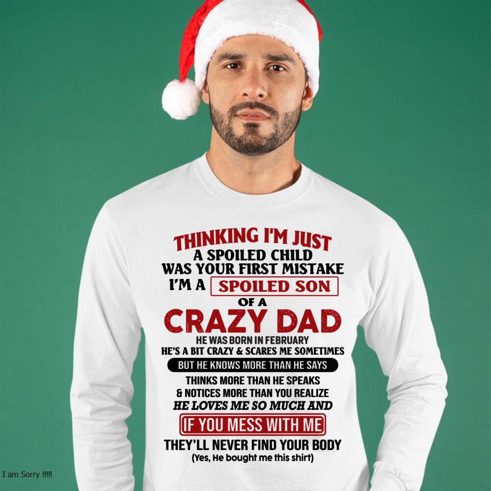 February - I Am Spoiled Son Of A Crazy Dad - Gift for Son From Dad - TOBY02 (SKU-TDS-SPOILED-02)
