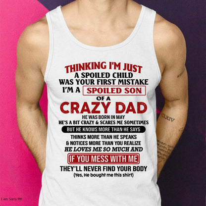 May - I Am Spoiled Son Of A Crazy Dad - Gift for Son From Dad - TOBY05 (SKU-TDS-SPOILED-05)