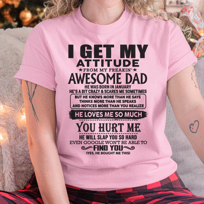 January - I GET MY ATTITUDE FROM MY FREAKIN' AWESOME DAD - Gift for Son and Daughter From Dad - XUAN01 (SKU-TDD-01)