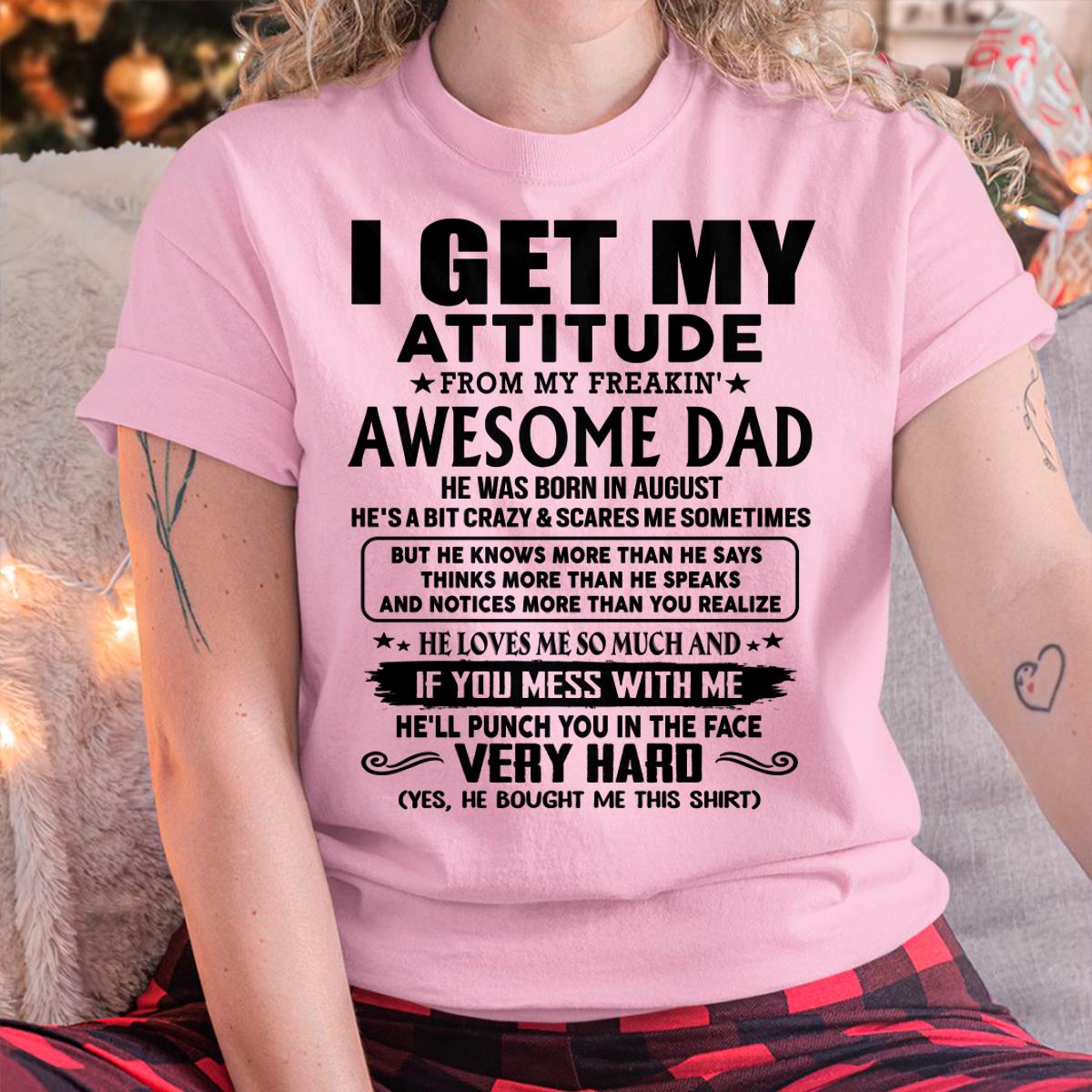 August - Thanks Dad - I GET MY ATTITUDE FROM MY FREAKIN' AWESOME DAD - Gift for Son and Daughter From Dad - XUAN08 (SKU-TDD-CU-08)