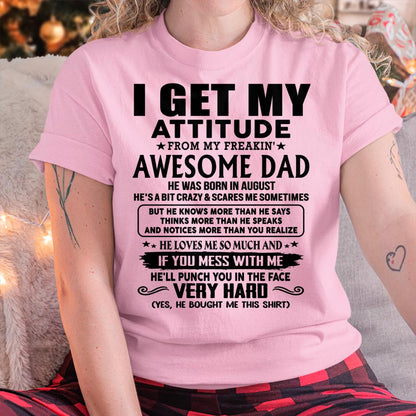 August - Thanks Dad - I GET MY ATTITUDE FROM MY FREAKIN' AWESOME DAD - Gift for Son and Daughter From Dad - XUAN08 (SKU-TDD-CU-08)
