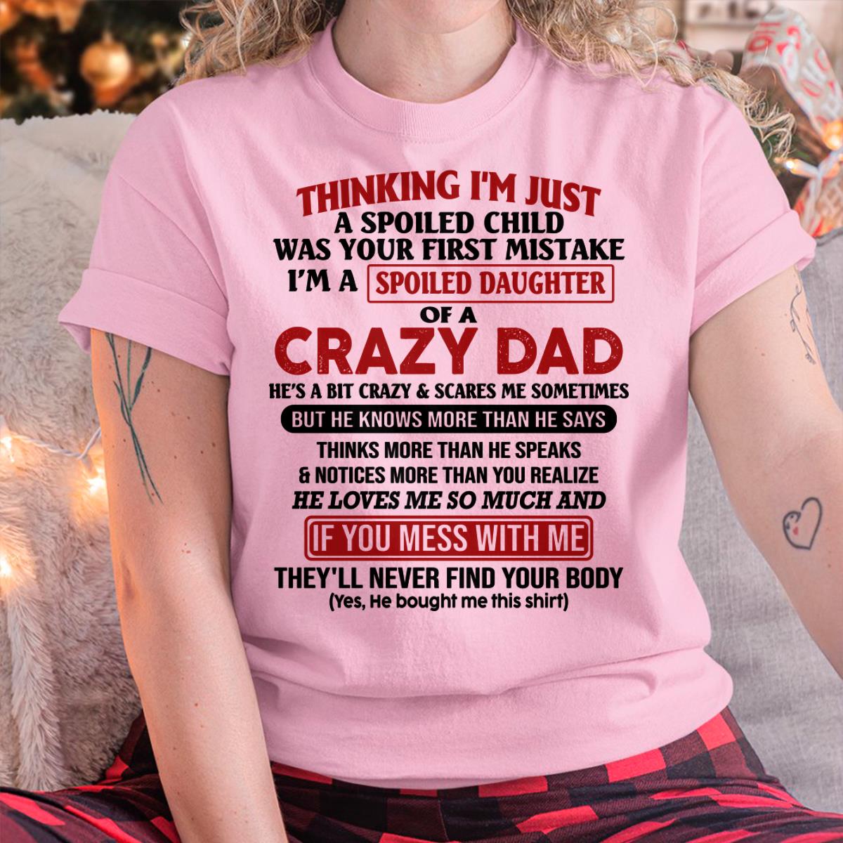 I Am Spoiled Daughter Of A Crazy Dad - Gift for Daughter From Dad - TOBY00 (SKU-TDD-SPOILED-00)